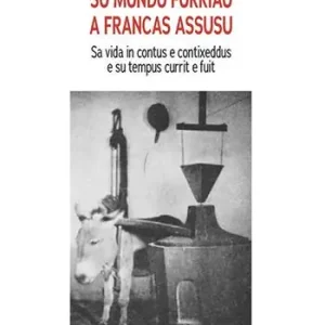 Su mundu furriau a Francas Assusu. Sa vida in contus e contixeddus e su tempus currit e fuit Spedizione Espresso