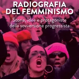 Prezzo Di Fabbrica Radiografia del femminismo. Storia, idee e protagoniste della sovversione progressista