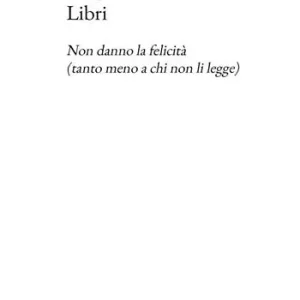 Più Venduto Libri. Non danno la felicità (tanto meno a chi non li legge)