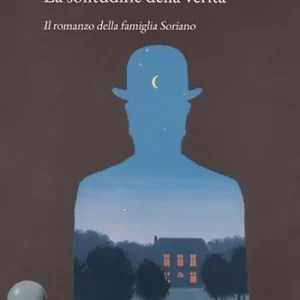 La solitudine della verità. Il romanzo della famiglia Soriano Occasione