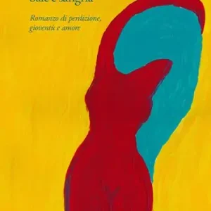 Sale e sangria. Romanzo di perdizione, gioventù e amore Promo Stagionale