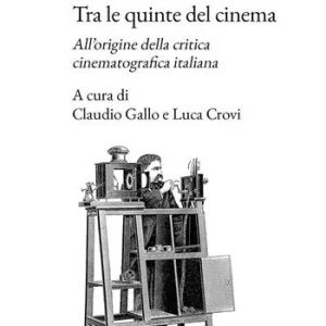 Tra le quinte del cinema. All’origine della critica cinematografica italiana Vendita Finale