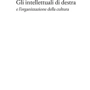 Ultime Pezzi Gli intellettuali di destra e l’organizzazione della cultura