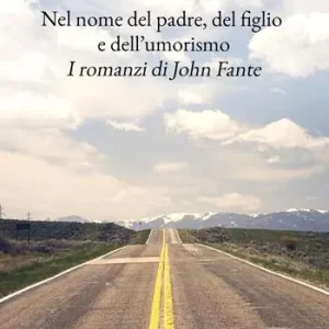 Vendita Finale Nel nome del padre, del figlio e dell‘umorismo. I romanzi di John Fante