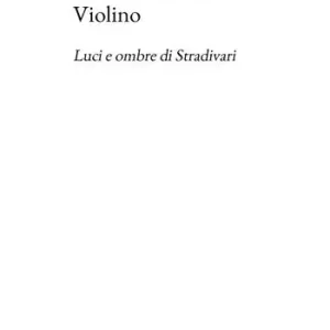 Saldi Violino. Luci e ombre di Stradivari