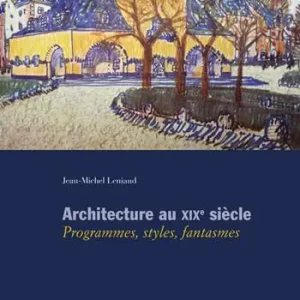 Architecture au XIXe siècle. Programmes, styles, fantasmes Più Venduto