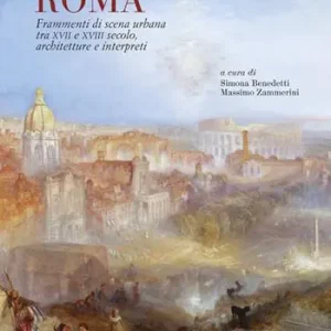 Prezzo Scontato Roma. Frammenti di scena urbana tra XVII e XVIII secolo. Architetture e interpreti