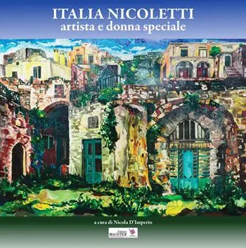 Italia Nicoletti. Artista e donna speciale. Ediz. illustrata Spedizione Espresso