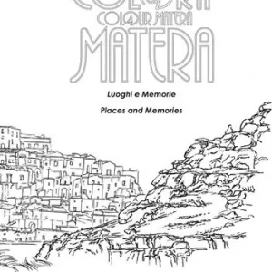 Colora Matera. Luoghi e memorie-Colour Matera. Places and memories. Ediz. bilingue Scelto Dai Clienti