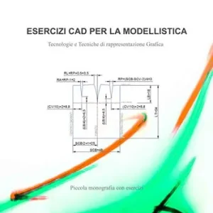 Esercizi CAD per la modellistica. Tecnologie e tecniche di rappresentazione grafica. Piccola monografia con esercizi Occasione Imperdibile