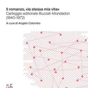 Subito Disponibile Il romanzo, «la stessa mia vita» Carteggio editoriale Buzzati-Mondadori (1940-1972)