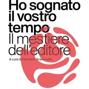 Nuova Collezione Ho sognato il vostro tempo. Il mestiere dell‘editore