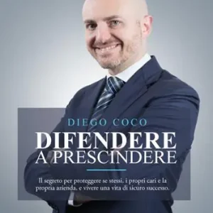 Più Venduto Difendere a prescindere. Il segreto per proteggere se stessi, i propri cari e la propria azienda, e vivere una vita di sicuro successo