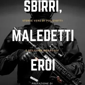 Occasione Sbirri, maledetti eroi. Storie di coraggio delle Forze dell‘ordine