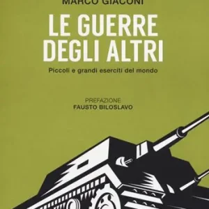 Scelto Dai Clienti Le guerre degli altri. Piccoli e grandi eserciti del mondo