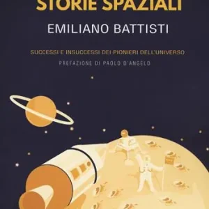 Storie spaziali. Successi e insuccessi dei pionieri dell‘universo Offerta Del Giorno