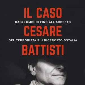 Spedito Oggi Il caso Cesare Battisti. Dagli omicidi fino all‘arresto del terrorista più ricercato d‘Italia
