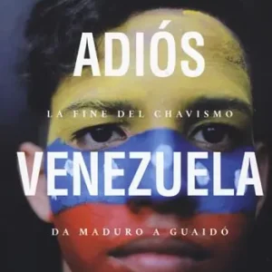 Offerta Adiós Venezuela. La fine del chavismo da Maduro a Guaidò