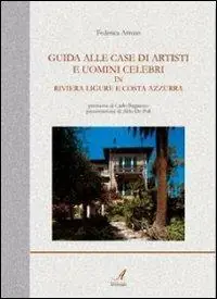Prezzo Scontato Guida alle case di artisti e uomini celebri in riviera ligure e Costa Azzurra. Ediz. illustrata