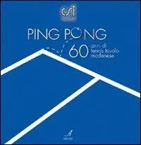 Di Tendenza Ping pong. Sessant‘anni di tennis tavolo modenese