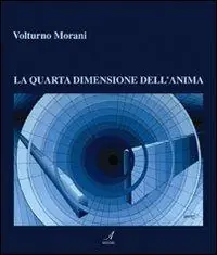 Popolare Volturno Morani. La quarta dimensione dell‘anima. Ediz. illustrata