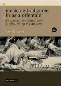 Must-Have Musica e tradizione in Asia Orientale. Gli scenari contemporanei di Cina, Corea e Giappone. Con CD Audio