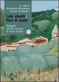 Spedito Oggi Lule Sheshi-fiori di prato. Omaggio all‘arte poetica di Enza Scutari. Con CD Audio
