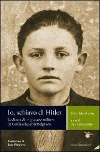 Io, schiavo di Hitler. L‘odissea di un giovane militare da Corfù al lager di Belgrado Sconto