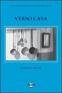Ultime Pezzi Verso casa. Poesie e prose