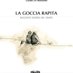 Ultimissimo Modello La goccia rapita. Racconti sospesi nel tempo