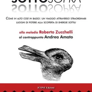 Sottosopra. Come in alto così in basso un viaggio attraverso straordinari luoghi di potere alla scoperta di energie sottili Offerta Limitata