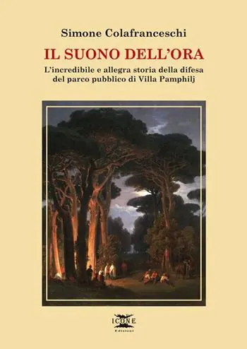 Super Prezzo Il suono dell‘ora. L’incredibile e allegra storia della difesa del parco pubblico di Villa Pamphilj