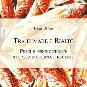 Tra il mare e Rialto. Pesci e pesche venete in epoca moderna e recente Prezzo Scontato