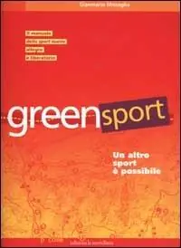 Greensport. Un altro sport è possibile. Il manuale dell‘eco orienteering, lo sport nuovo, allegro e per tutti Bestseller