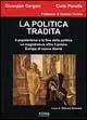 La politica tradita. Il popolarismo e la fine della politica. La magistratura oltre il potere. Europa di nuove libertà Compra Oggi Stesso