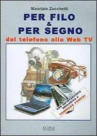 Per filo & per segno. Dal telefono alla Web Tv Economico