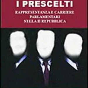 I prescelti. Rappresentanza e carriere parlamentari nella seconda Repubblica Scelto Dai Clienti