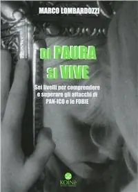 Offerta Limitata Di paura si vive. Sei livelli per comprendere e superare gli attacchi di panico e le fobie