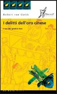 I delitti dell‘oro cinese. I casi del giudice Dee Non Perdere