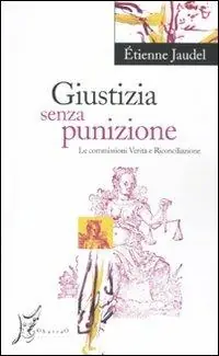 Giustizia senza punizione. Le commissioni Verità e Riconciliazione Popolare