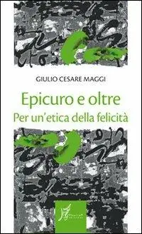 Epicuro e oltre. Per un‘etica della felicità Prezzo Ridotto