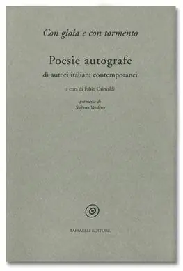 Con gioia e con tormento. Poesie autografe di autori italiani contemporanei Prezzo Ridotto