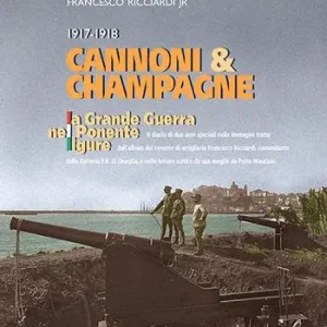 Affare Cannoni & champagne. 1917-1918 la Grande Guerra nel Ponente ligure