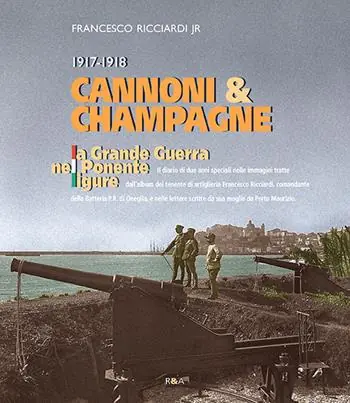 Affare Cannoni & champagne. 1917-1918 la Grande Guerra nel Ponente ligure