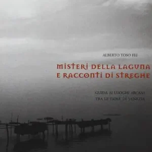 Ultima Occasione Misteri della laguna e racconti di streghe. Guida ai luoghi arcani tra le isole di Venezia
