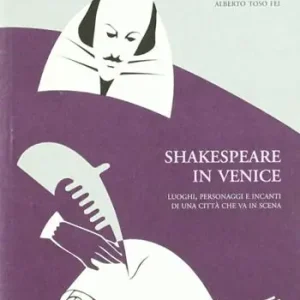 Direttamente Dal Produttore Shakespeare in Venice. Luoghi, personaggi e incanti di una città che va in scena