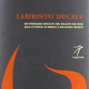 Nuovo Arrivo Labirinto ducale. Un itinerario insolito nel Palazzo dei Dogi alla scoperta di simboli e millenari segreti