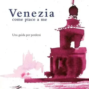 Direttamente Dal Produttore Venezia come piace a me. Una guida per perdersi