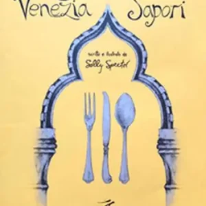 Promozione Venezia e i suoi sapori. Storia, ricette tradizioni, luoghi, curiosità e segreti della cucina veneziana di ieri e di oggi