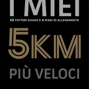 I miei 5 km più veloci. 25 fattori chiave e 4 piani di allenamento. Ediz. italiana e inglese Promozione